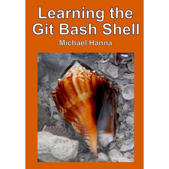 Learning the Git Bash Shell: Become a Windows Command Line Commando ...
