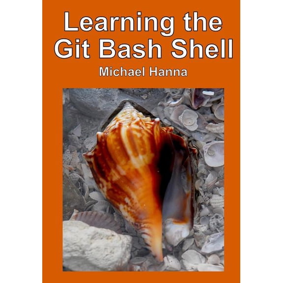 Learning the Git Bash Shell: Become a Windows Command Line Commando (Paperback)