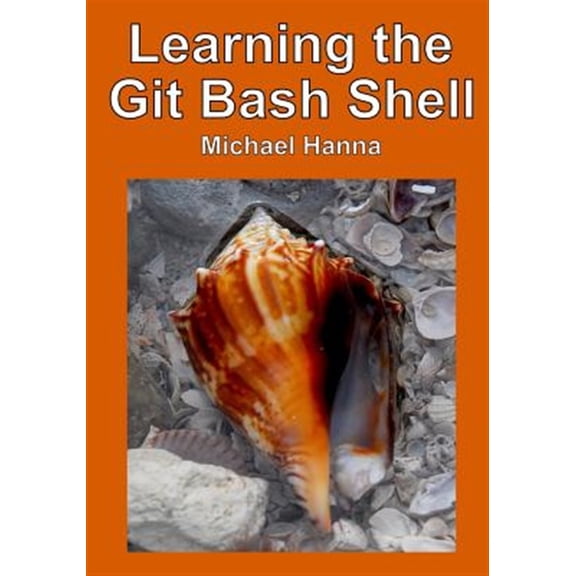 Pre-Owned Learning the Git Bash Shell: Become a Windows Command Line Commando (Paperback) by Michael Hanna