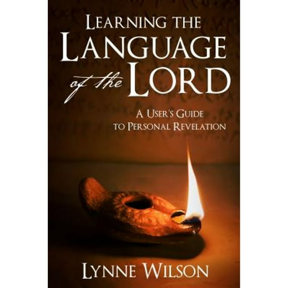 Pre-Owned Learning the Language of the Lord: A User's Guide to Personal Revelation (Paperback) 1462122922 9781462122929