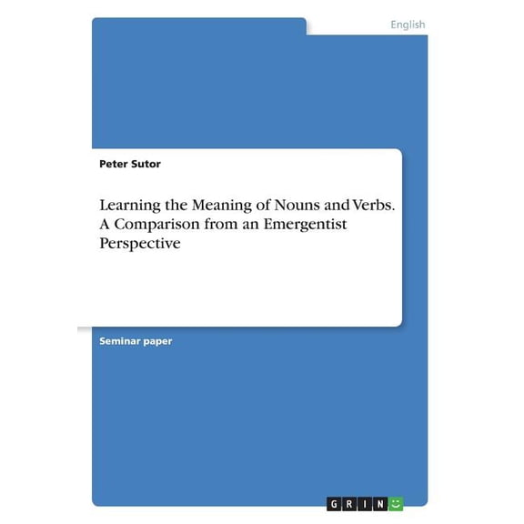 Learning the Meaning of Nouns and Verbs. A Comparison from an Emergentist Perspective (Paperback)