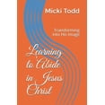 thumbnail image 1 of Learning to Abide in Jesus Christ : Transforming into His Image (Paperback), 1 of 1