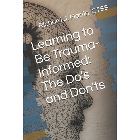 Learning to Be Trauma-Informed: The Do's and Don'ts, (Paperback)