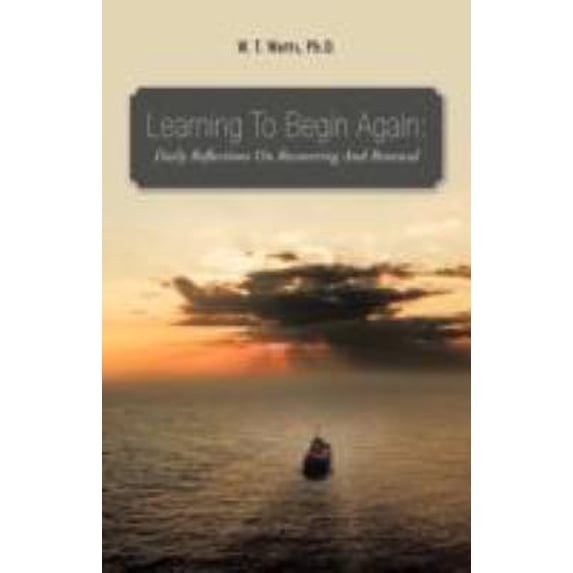 Pre-Owned Learning to Begin Again : Daily Reflections on Recovering and Renewal 9781466907362 Used