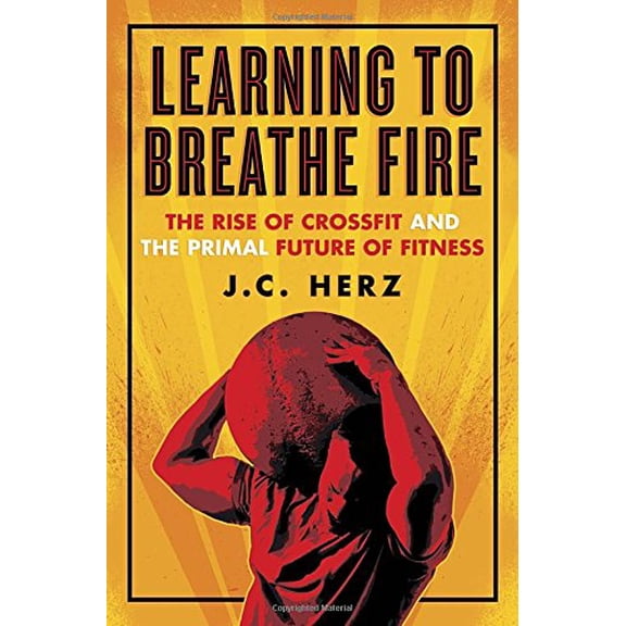 Pre-Owned Learning to Breathe Fire: The Rise of Crossfit and the Primal Future of Fitness Paperback