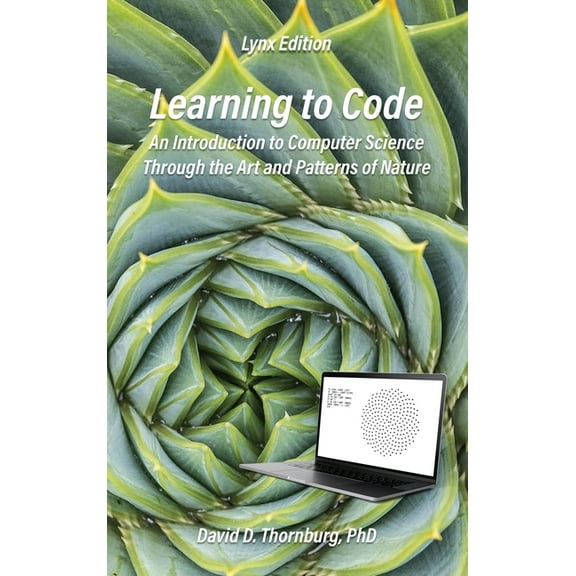 Learning to Code - An Invitation to Computer Science Through the Art and Patterns of Nature (Lynx Edition), (Hardcover)