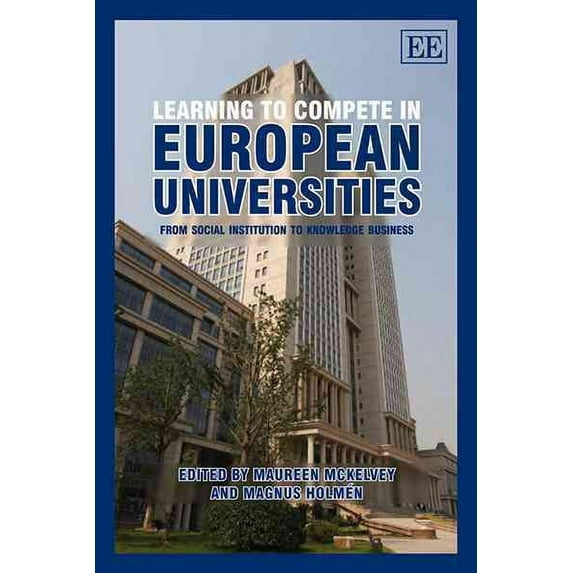 Learning to Compete in European Universities : From Social Institution to Knowledge Business