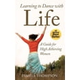 thumbnail image 1 of Learning to Dance with Life: A Guide for High Achieving Women (Paperback), 1 of 1
