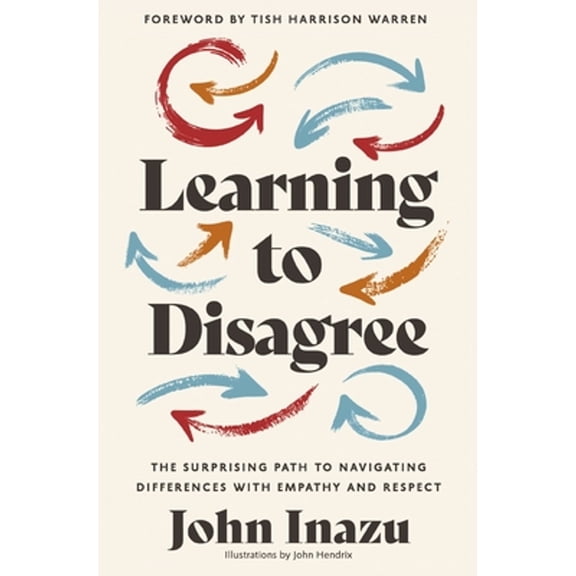 Pre-Owned Learning to Disagree: The Surprising Path to Navigating Differences with Empathy and Respect (Hardcover) 0310368014 9780310368014