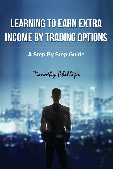 Extra Incom's Learning To Earn Extra Incom By Trading Options: A Step By Step Guide ...