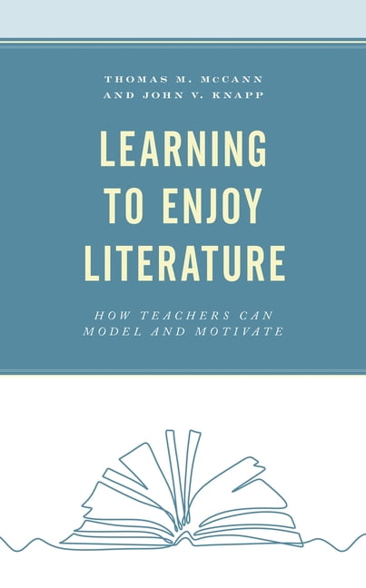 Learning to Enjoy Literature: How Teachers Can Model and Motivate, (Paperback)
