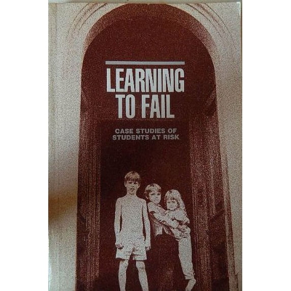Pre-Owned Learning to Fail Studies of Students at Risk: Case Studies of Students at Risk (Paperback) 9780873677288