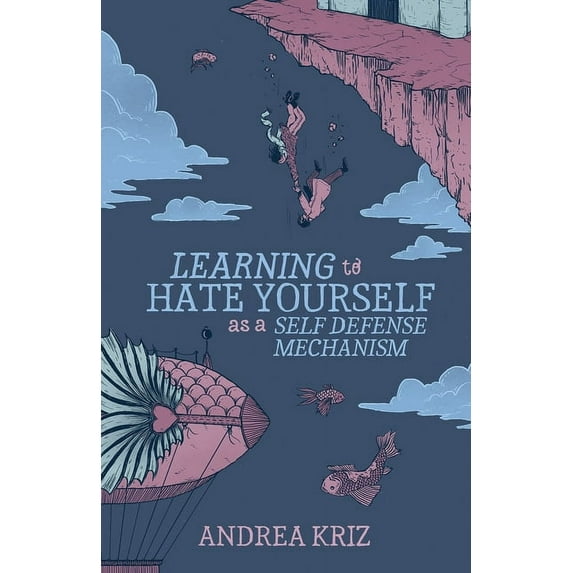 Learning to Hate Yourself as a Self-Defense Mechanism: And Other Stories, (Paperback)