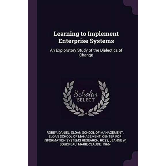 Learning to Implement Enterprise Systems: An Exploratory Study of the Dialectics of Change Paperback 1379053366 9781379053361 Daniel Robey
