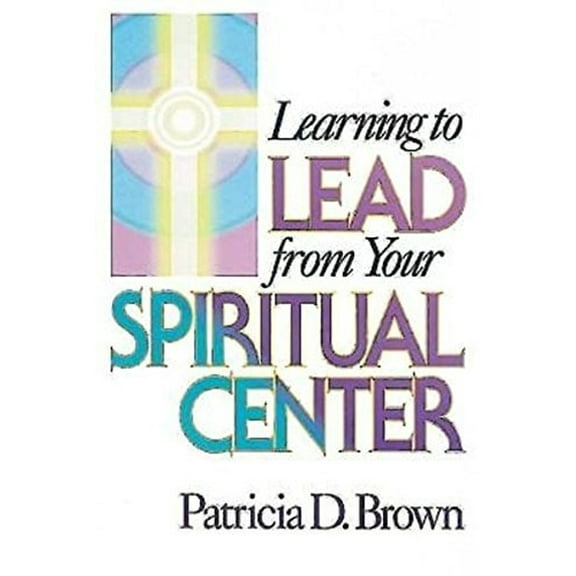 Pre-Owned Learning to Lead from Your Spiritual Center (Paperback) 9780687006120