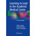 thumbnail image 1 of Learning to Lead in the Academic Medical Center: A Practical Guide, (Paperback), 1 of 1