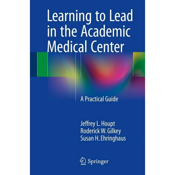 Learning to Lead in the Academic Medical Center: A Practical Guide, (Paperback)