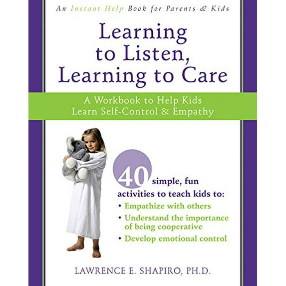 Pre-Owned Learning to Listen, Learning to Care: A Workbook to Help Kids Learn Self-Control and Empathy (Paperback) 1572245980 9781572245983