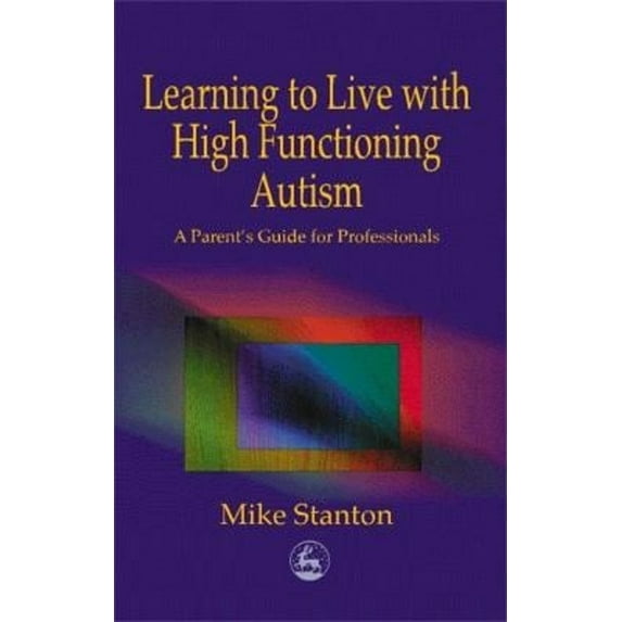 Pre-Owned Learning to Live with High Functioning Autism: A Parent's Guide for Professionals (Paperback) 1853029157 9781853029158