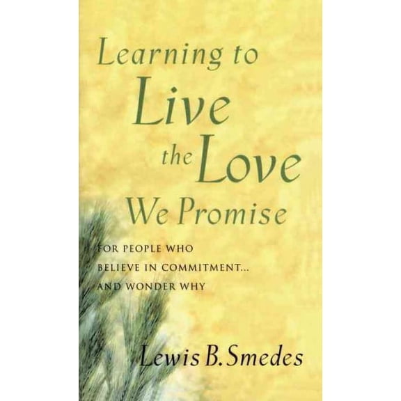 Learning to Live the Love We Promise: For People Who Believe in Commitment...and Wonder Why