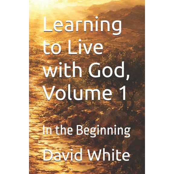 Learning to Live with God Learning to Live with God, Volume 1: In the Beginning, Book 1, (Paperback)