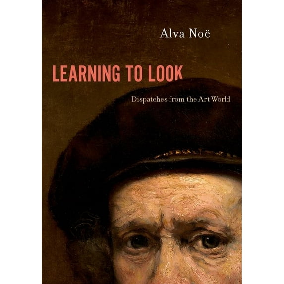 Learning to Look: Dispatches from the Art World, (Hardcover)
