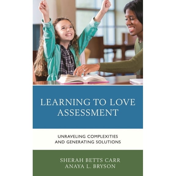 Learning to Love Assessment: Unraveling Complexities and Generating Solutions, (Hardcover)