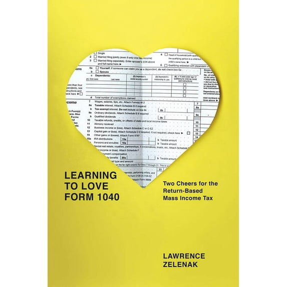 Learning to Love Form 1040: Two Cheers for the Return-Based Mass Income Tax, (Hardcover)
