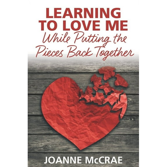 Learning to Love Me While Putting the Pieces Back Together (Paperback)