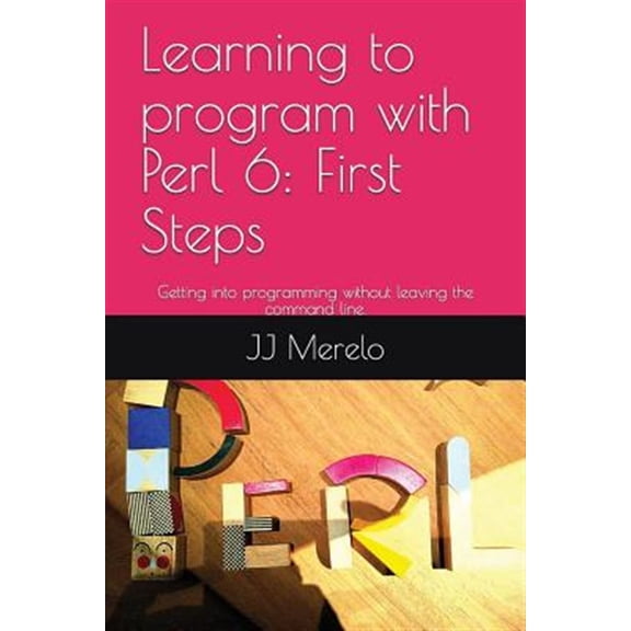 Pre-Owned Learning to Program with Perl 6: Learning to Program with Perl 6: First Steps: Getting Into Programming Without Leaving the Command Line. (Paperback)
