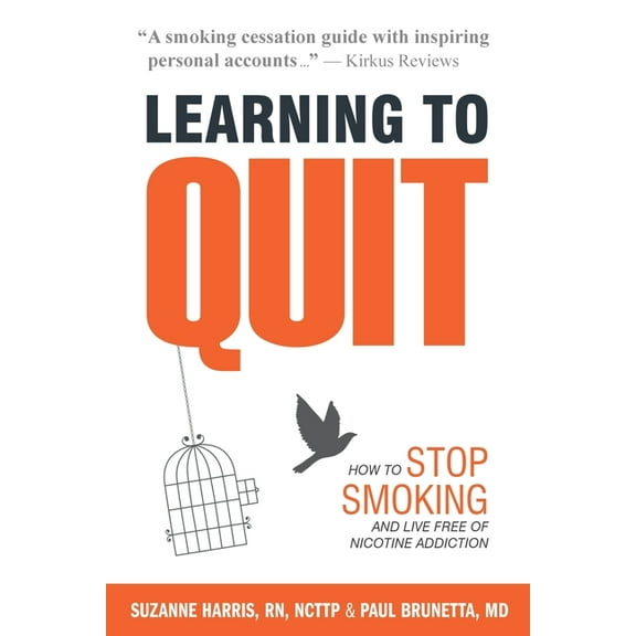 Learning to Quit: How to Stop Smoking and Live Free of Nicotine Addiction, (Paperback)