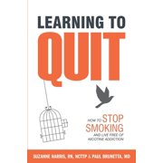 Learning to Quit How to Stop Smoking and Live Free of Nicotine Addiction Paperback by Paul Brunetta, John Harding