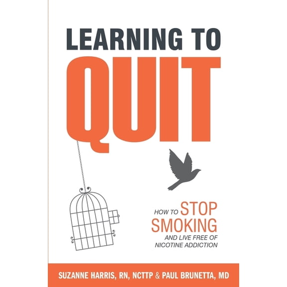 Learning to Quit: How to Stop Smoking and Live Free of Nicotine Addiction (Paperback) by Paul Brunetta, John Harding