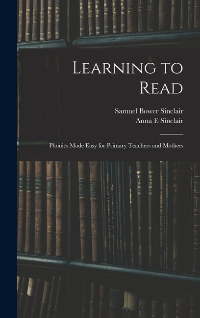 Learning to Read: Phonics Made Easy for Primary Teachers and Mothers, (Hardcover)