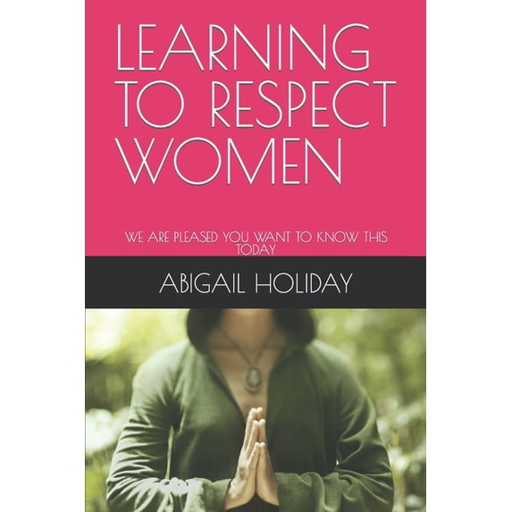 Learning to Respect Women: We Are Pleased You Want to Know This Today