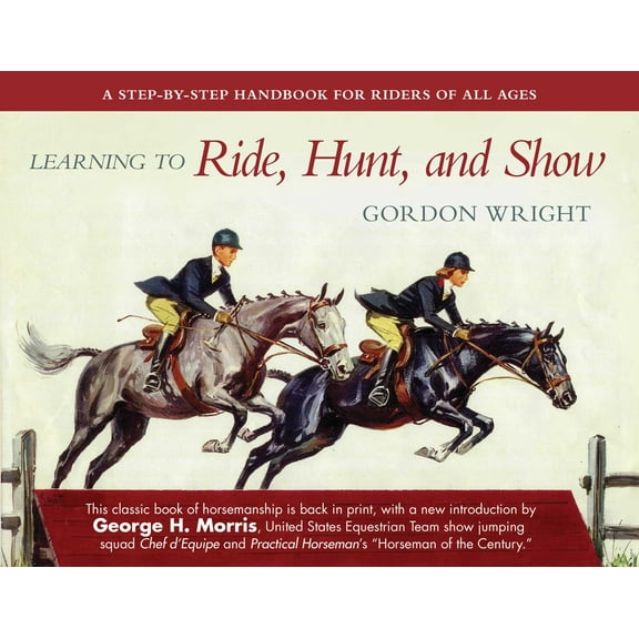 Learning to Ride, Hunt, and Show : A Step-by-Step Handbook for Riders of All Ages (Paperback)