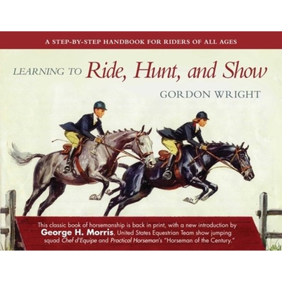 Pre-Owned Learning to Ride, Hunt, and Show: A Step-By-Step Handbook for Riders of All Ages (Paperback) 1510724788 9781510724785