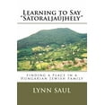 thumbnail image 1 of Learning to Say "Satoraljaujhely": finding a place in a Hungarian Jewish family (Paperback) by Lynn Saul, 1 of 1