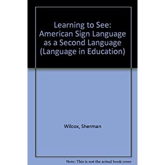 Pre-Owned Learning to See: American Sign Language As a Second Language (Language in Education) (Paperback) 0135246792 9780135246795