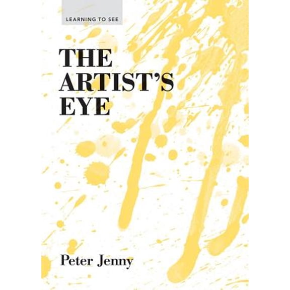 Pre-Owned The Artist's Eye: (Learning to See) (Art Lessons in Perspective, Texture, Process, and More) (Paperback) 1616890568 9781616890568