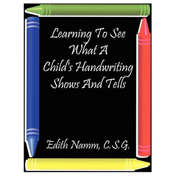 Learning to See What a Child's Handwriting Shows and Tells, (Paperback)