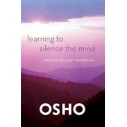 OSHO Learning to Silence the Mind : Wellness Through Meditation (Paperback)