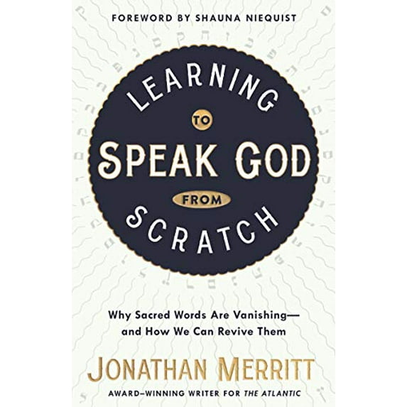 Pre-Owned Learning to Speak God from Scratch: Why Sacred Words Are Vanishing--and How We Can Revive Them (Paperback) 1601429304 9781601429308