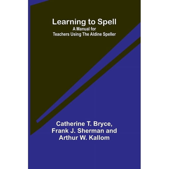 Learning to Spell: A Manual for Teachers Using the Aldine Speller, (Paperback)