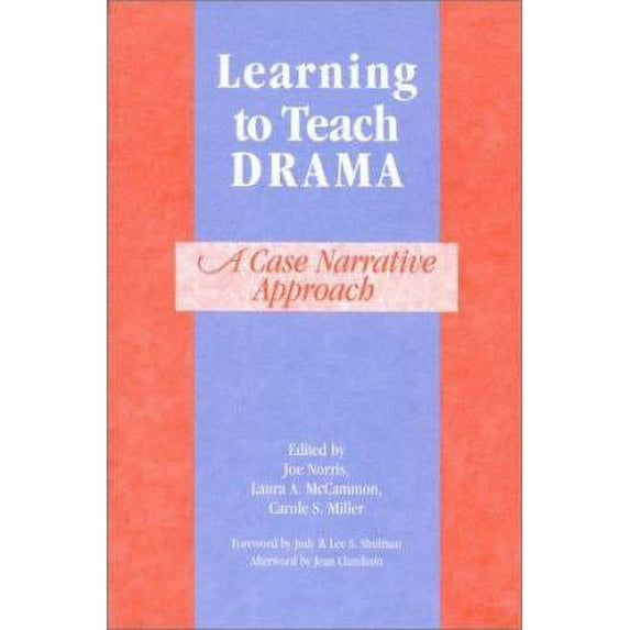Pre-Owned Learning to Teach Drama: A Case Narrative Approach (Paperback) by Laura A McCammon, Carole Miller, Joe Norris