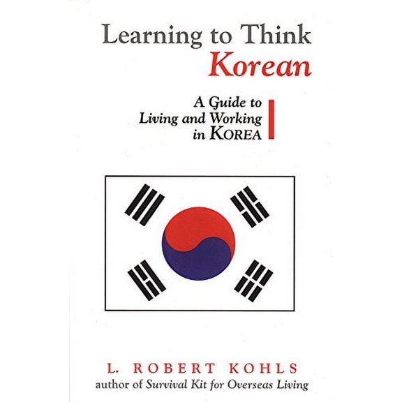 Pre-Owned Learning to Think Korean: A Guide to Living and Working in Korea (Paperback) 1877864870 9781877864872