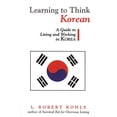 thumbnail image 1 of Pre-Owned Learning to Think Korean: A Guide to Living and Working in Korea (Paperback) 1877864870 9781877864872, 1 of 1