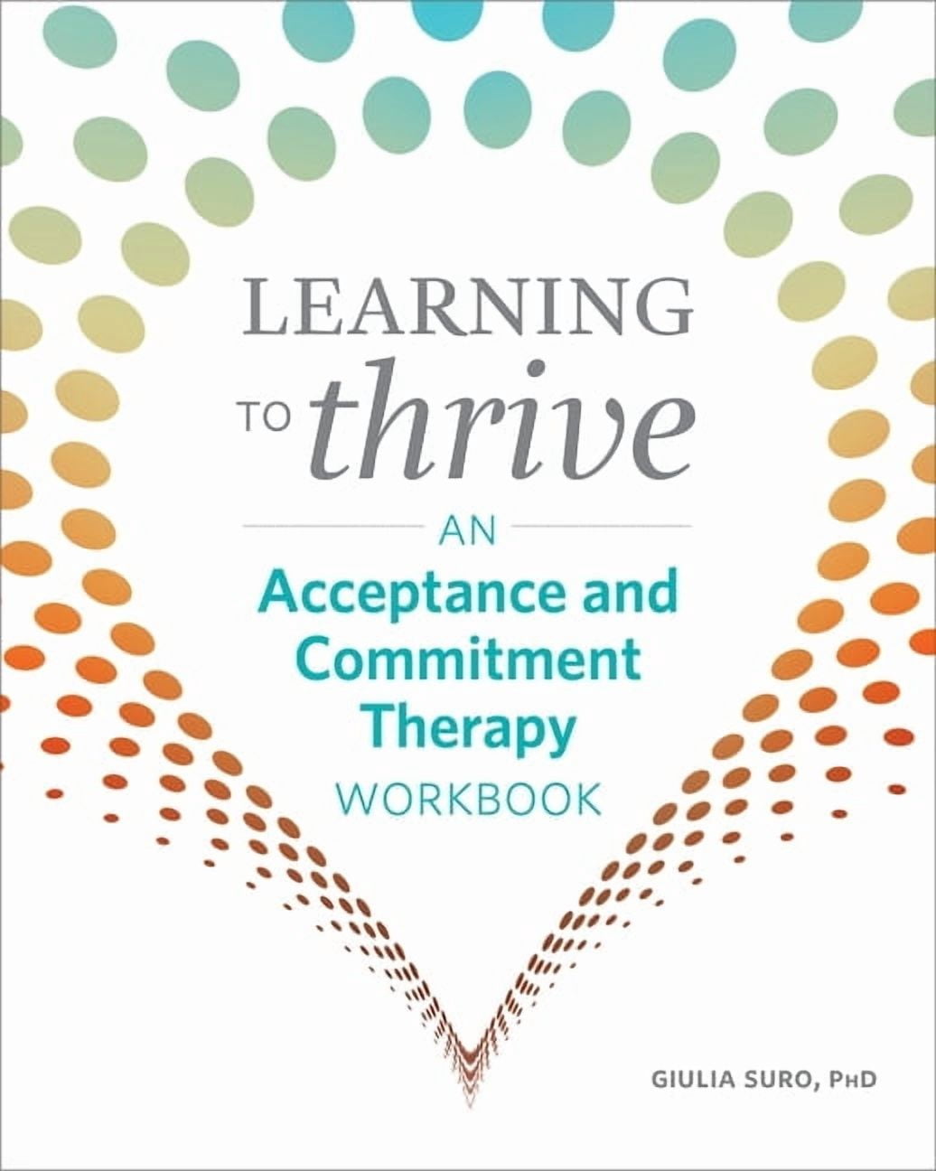 Learning to Thrive: An Acceptance and Commitment Therapy Workbook ...