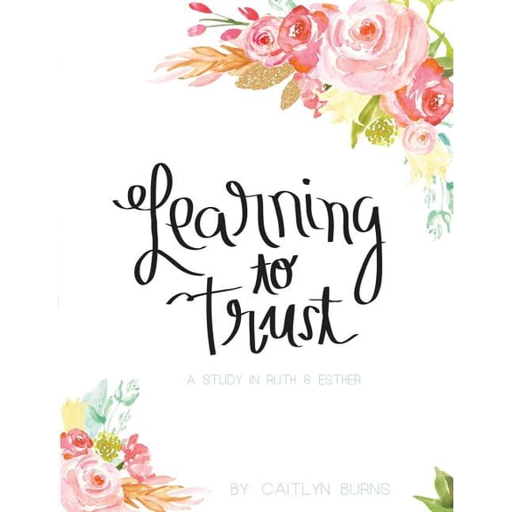 Learning to Trust: A Study in Ruth and Esther (Paperback)