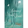 thumbnail image 1 of Learning to Walk in the Dark: Because Sometimes God Shows Up at Night, (Paperback), 1 of 2